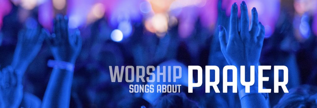 15 Worship Songs about Prayer | Prayer and Worship | MediaShout