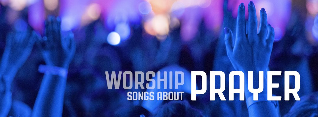 Worship songs about prayer