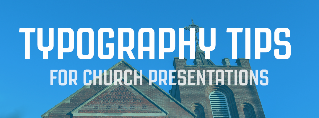 Typography Tips for Church Presentation Software