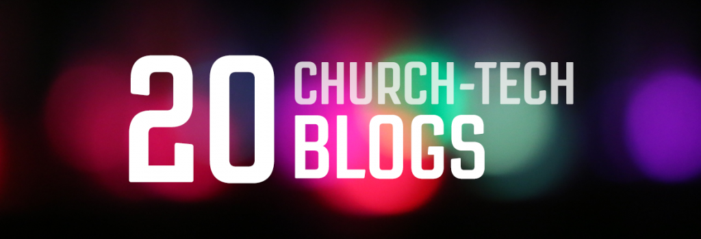 20 Church-Tech Blogs You Should Be Reading (Besides Ours of Course)