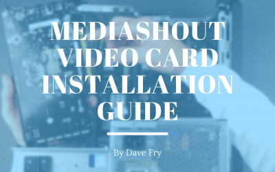 MediaShout Video Card Installation Guide [2021]